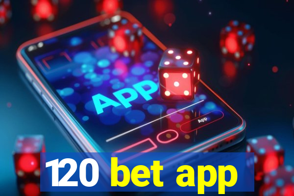 120 bet app